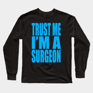 Trust me I'm a surgeon Long Sleeve T-Shirt